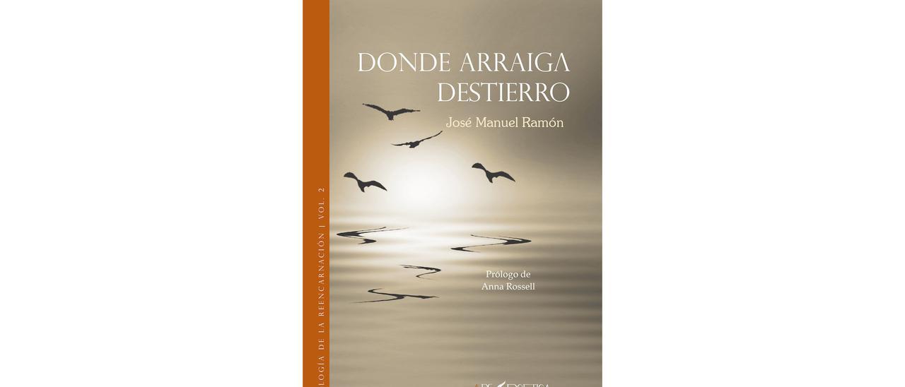 José Manuel Ramón. Donde arraiga destierro. Ars poetica. 142 páginas. 14 euros