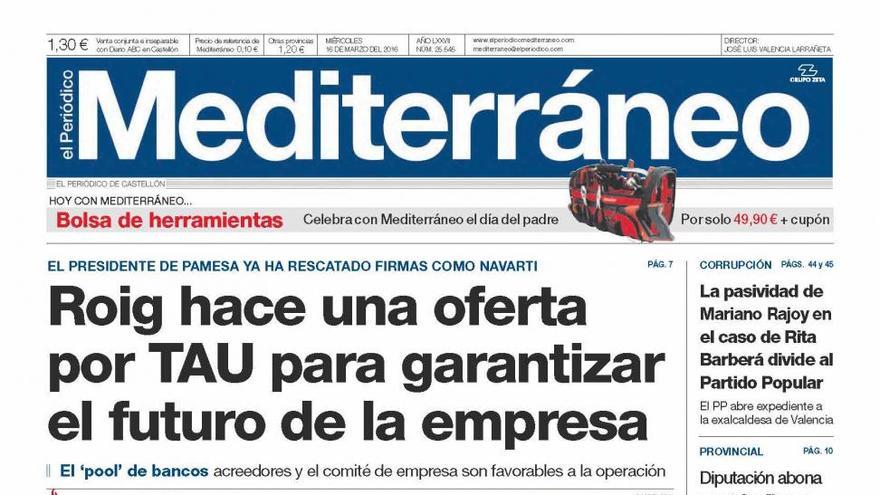 Roig hace una oferta por TAU para garantizar
el futuro de la empresa, hoy en la portada de El Periódico Mediterráneo