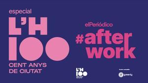 Especial #afterwork, 100 años de ciudad, Lhospitalet.