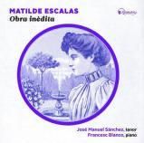 JOSÉ MANUEL SÁNCHEZ, tenor / FRANCESC BLANCO, piano Matilde Escalas. Obra inèdita CAS MÚSIC, CD, 15 €