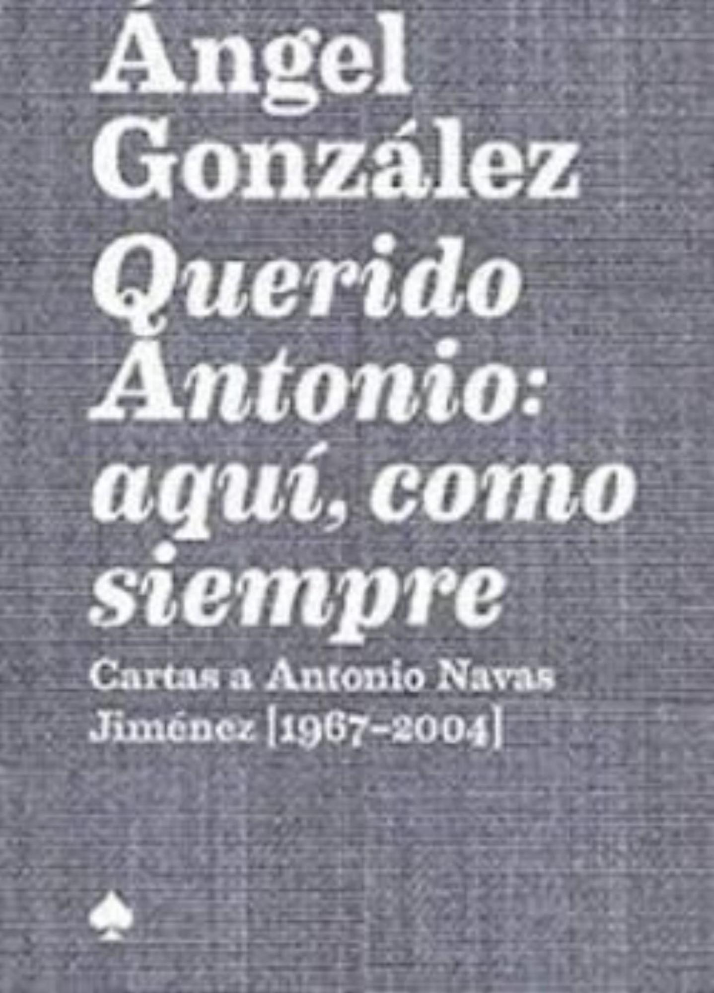 Ángel González, las cartas de un &quot;profundo pesimista&quot; 