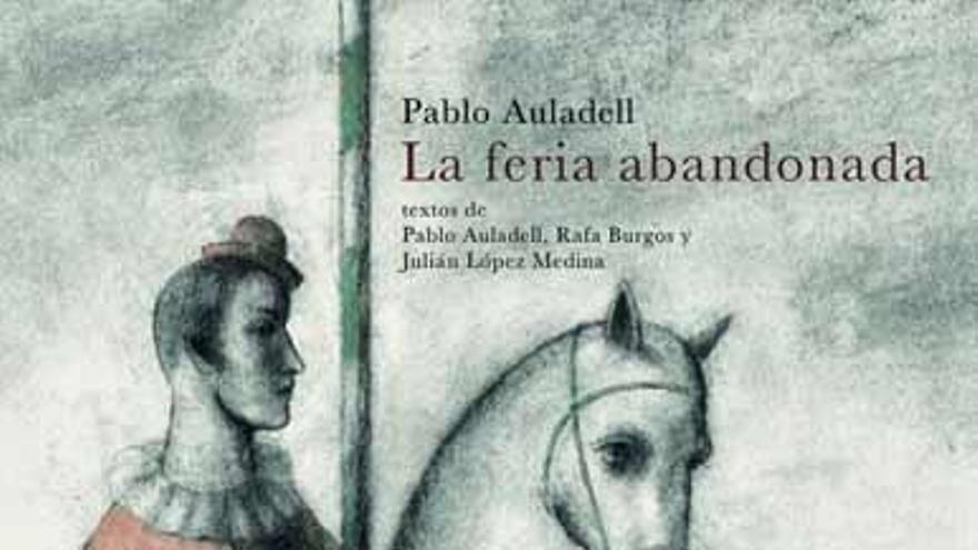 La feria abandonada. Pablo Auladell, Rafa Burgos, Julián López Medina.  Ilustraciones de Pablo Auladell Bárbara Fiore. 20 euros