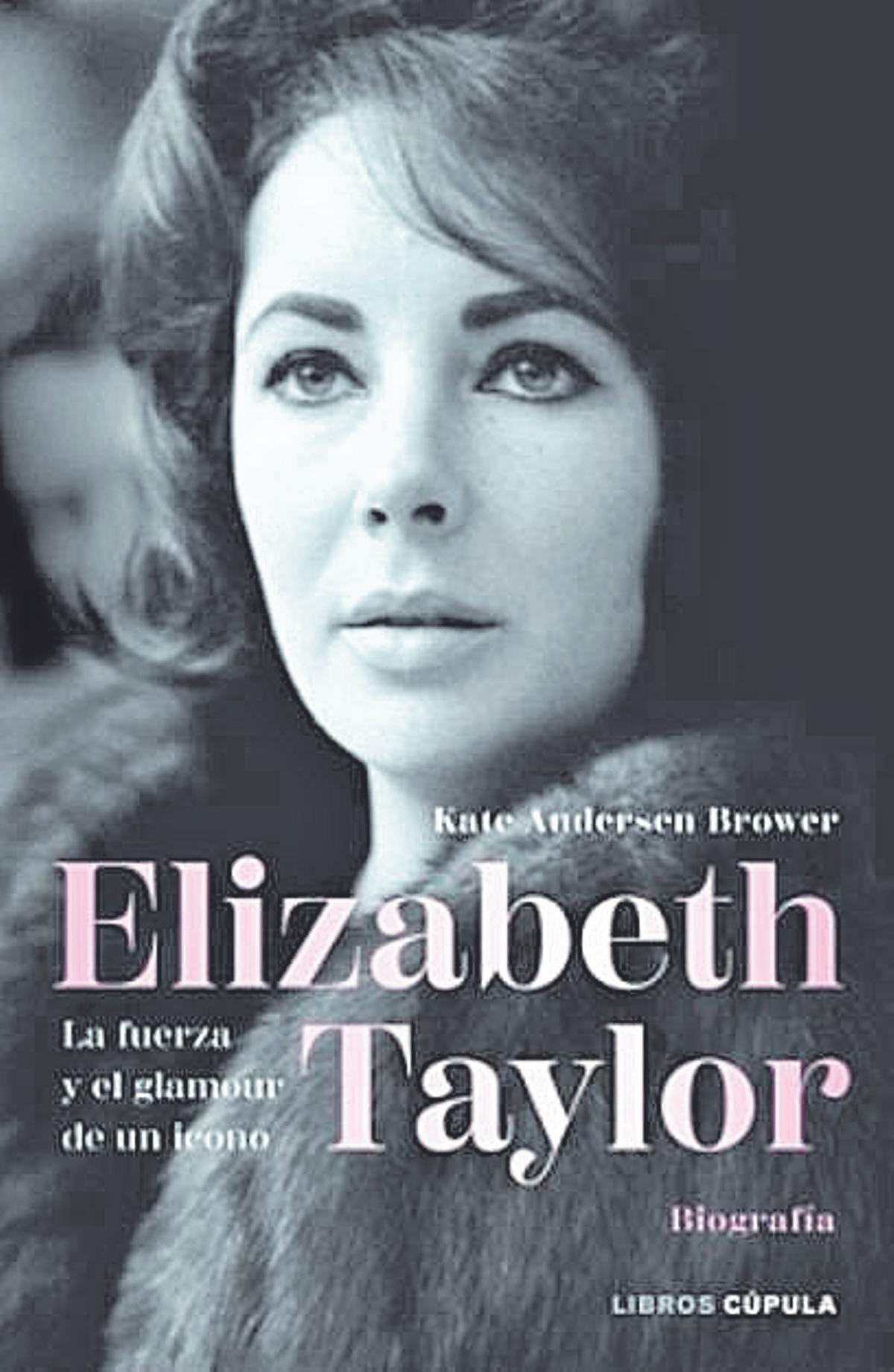 Kate Andersen Brower  Elizabeth Taylor. La fuerza y el glamour de un icono   Libros Cúpula  528 páginas / 22,95 euros