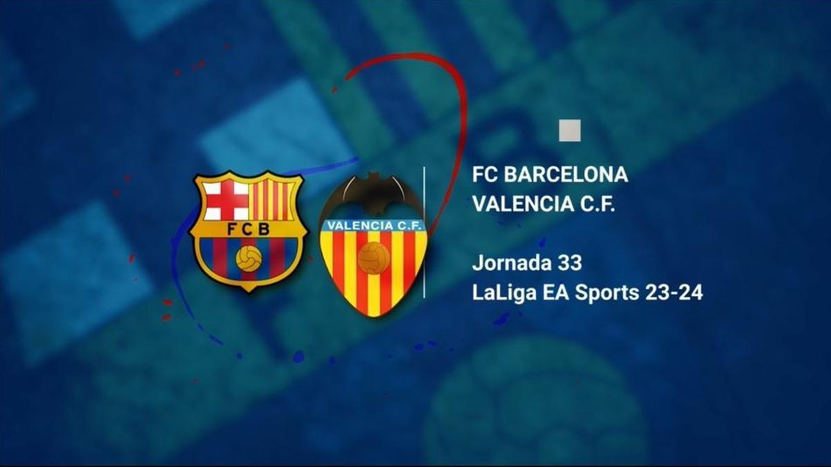 FC Barcelona - Valencia CF: horario y dónde ver por TV el partido de la jornada 33 de LaLiga EA