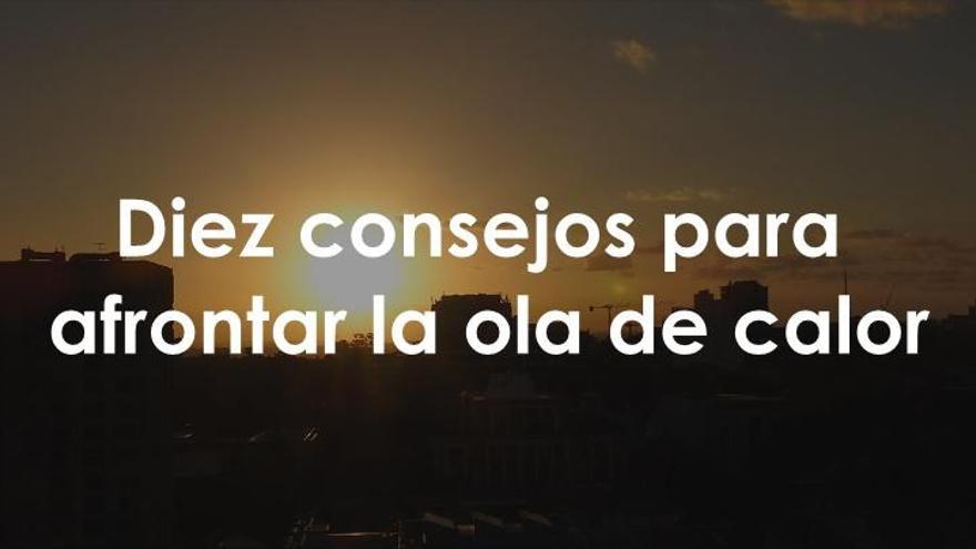 Diez consejos para hacer frente a la ola de calor