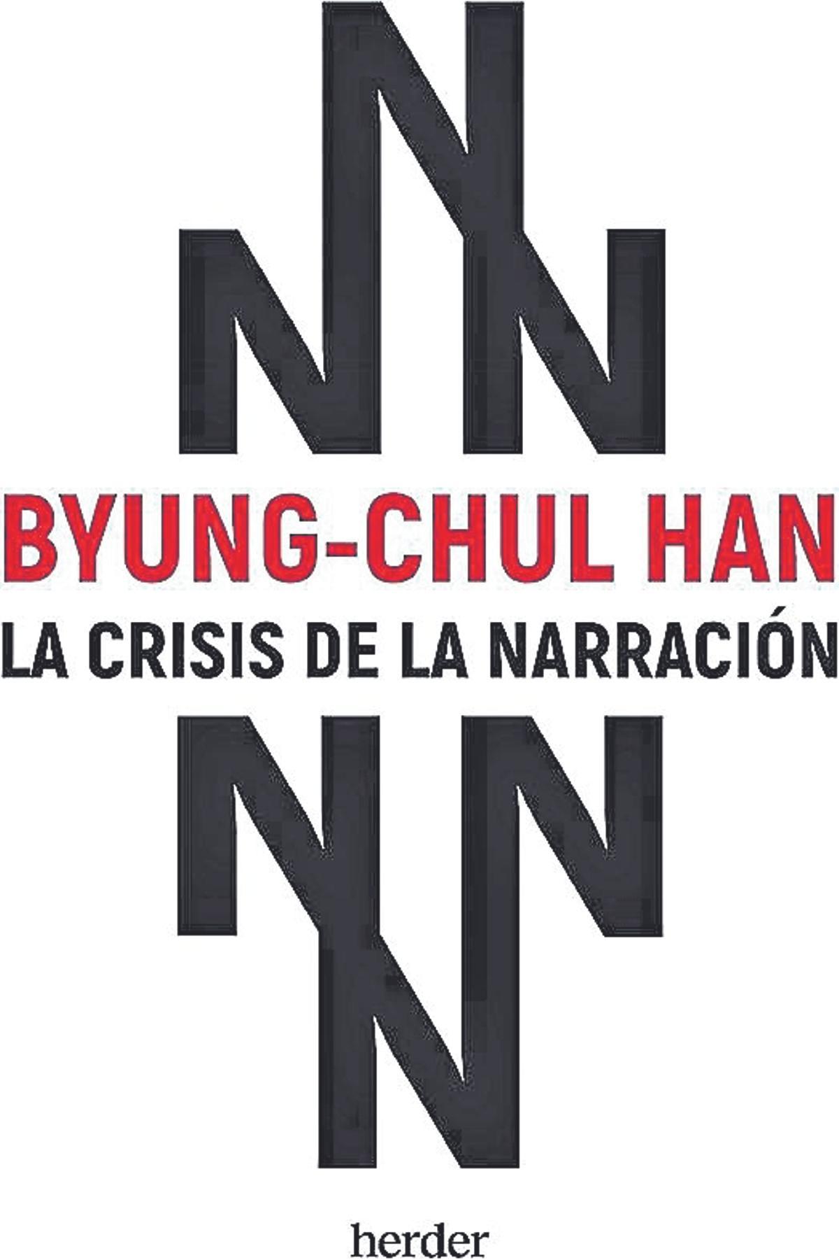 Byung-Chul Han  La crisis de la narración  Traducción de Alberto Ciria   Herder Editorial  112 páginas /  12 euros