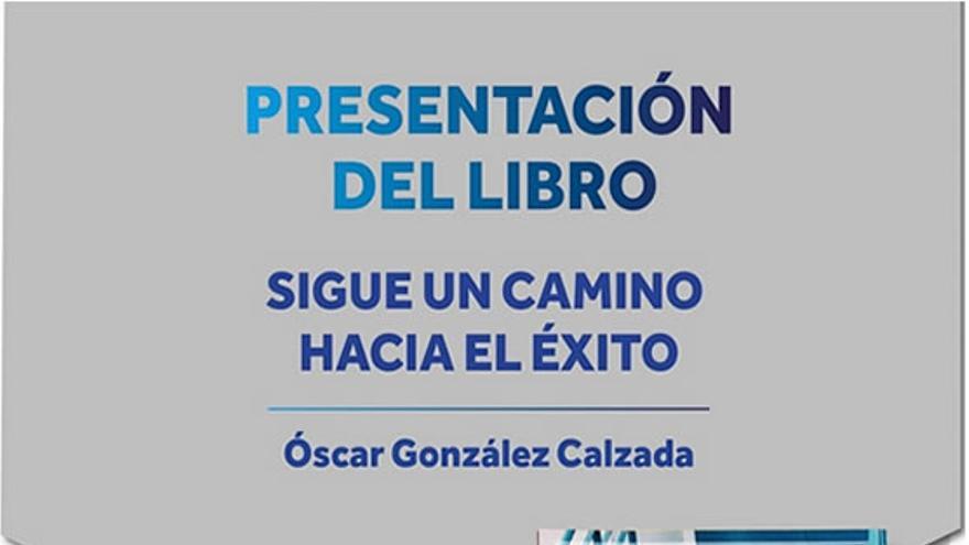 Presentación libro. Sigue el camino hacia el éxito de Óscar González Calzada