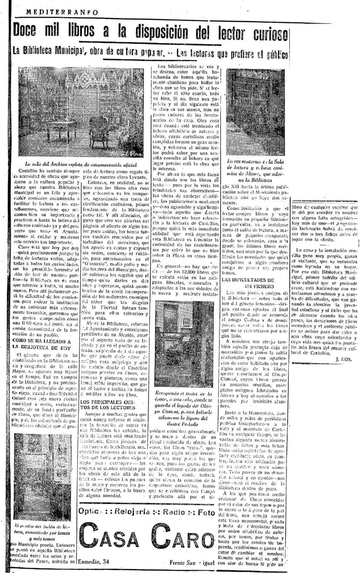 La biblioteca de la calle Mayor , ahora en  fase de remodelación, es un espacio de primer orden en la historia de la cultura en la ciudad de Castellón.