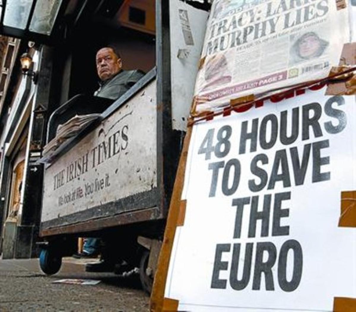 Hora límit 8 Un cartell en un quiosc de diaris de Dublín anuncia ahir: «48 hores per salvar l’euro». Hora límit 8 Un cartell en un quiosc de diaris de Dublín anuncia ahir: «48 hores per salvar l’euro».