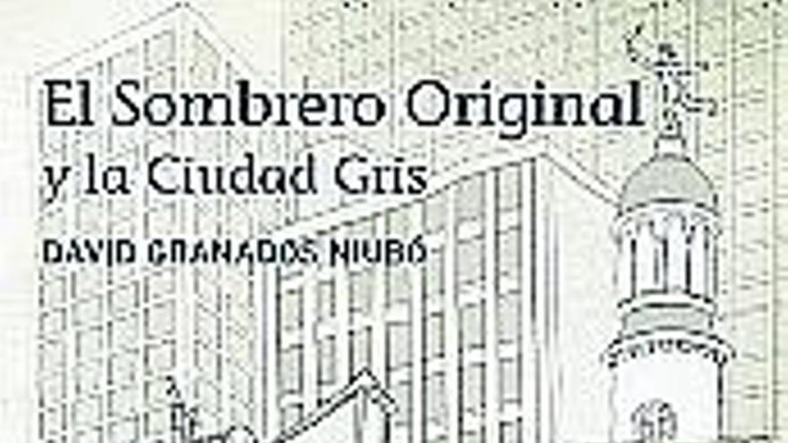 «El Sombrero Original y la Ciudad Gris» David Granados Niubó (Editorial Algar)