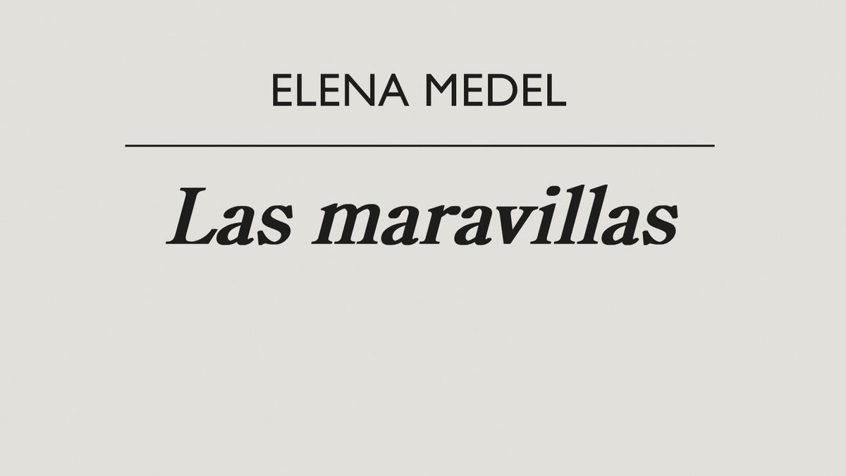 Las maravillas, de Elena Medel. (Editorial Anagrama)