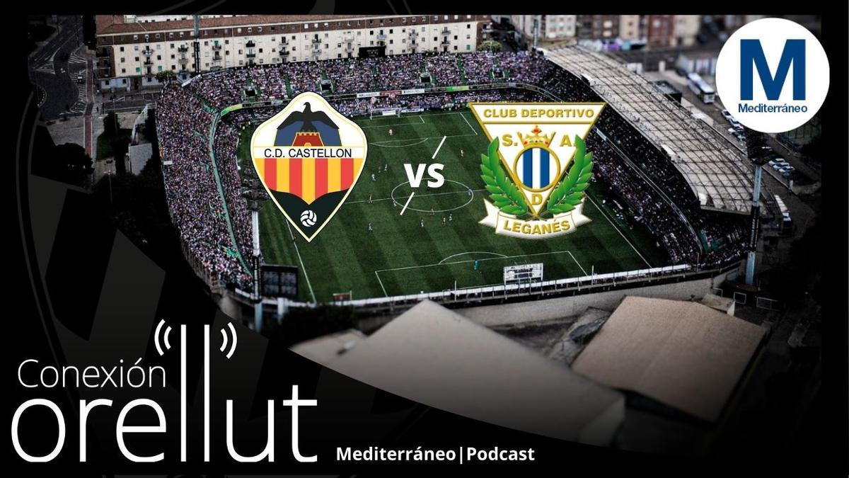Conexión Orellut: Previa del Castellón - Leganés