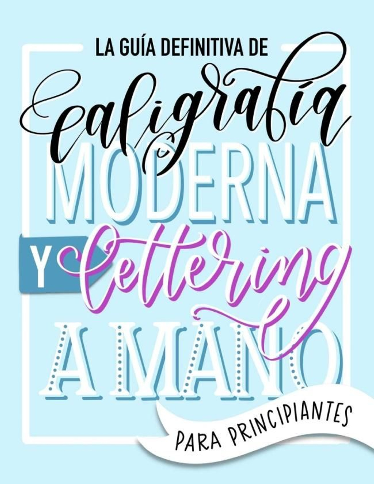 La guía definitiva de caligafría moderna y lettering a mano para principiantes