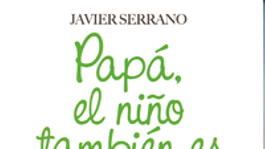 &quot;Papá, el niño también es tuyo&quot;, nuevo libro de Javier Serrano