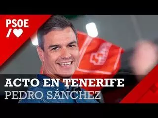 Directo: Mitin de Pedro Sánchez en Tenerife