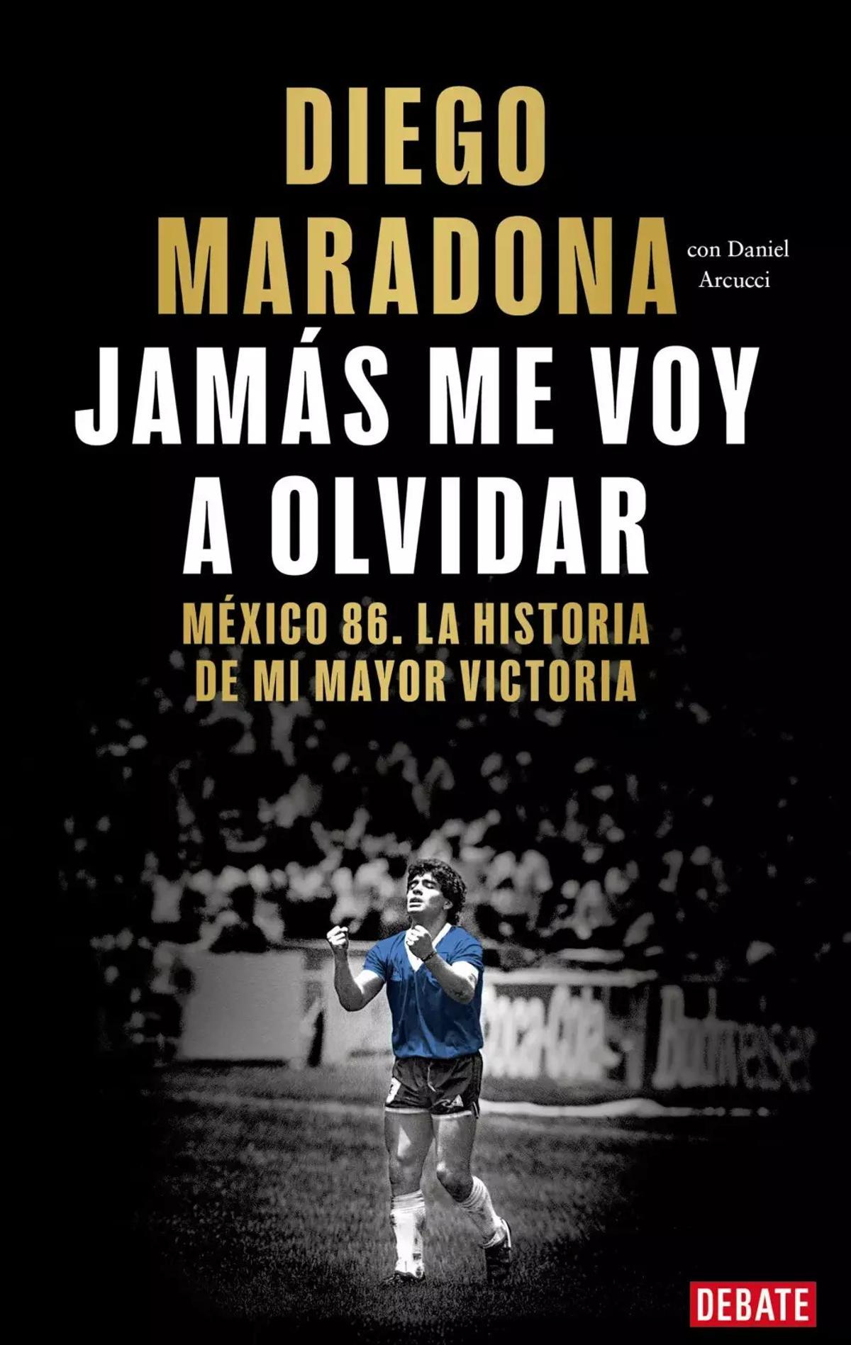 'Jamás me voy a olvidar', el libro en el que Maradona recuerda el Mundial de 1986.