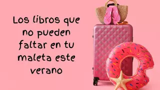Estos son los libros que no pueden faltar en tu maleta de verano