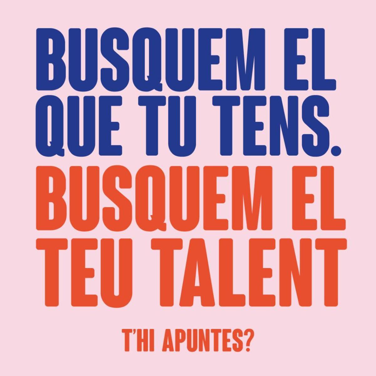 “Busquem el que tu tens. Busquem el teu talent”