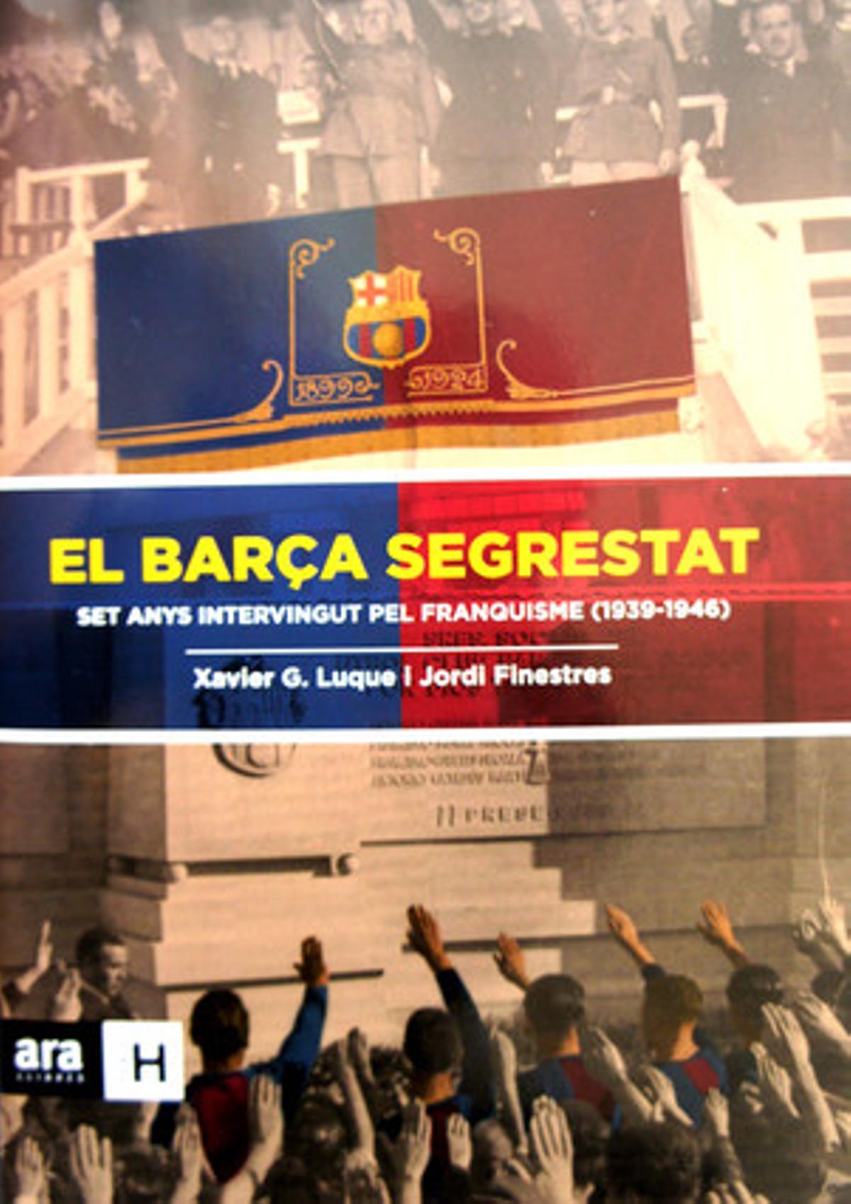 El Barça segrestat. Set anys intervingut pel franquisme