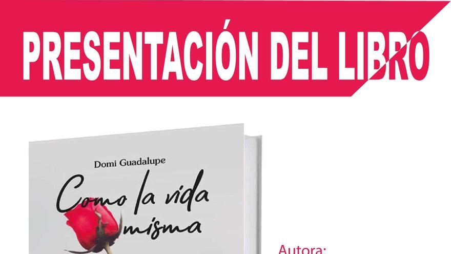 Presentación del libro: Como la vida misma, de Domi Guadalupe