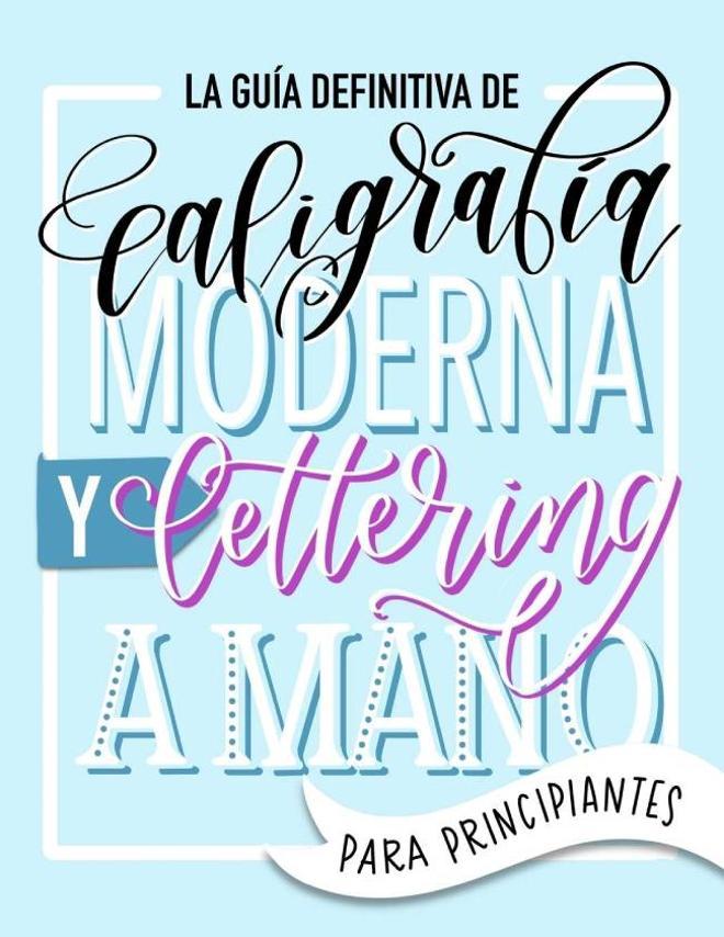 Libro 'La guía definitiva de caligrafía moderna y lettering a mano para principiantes