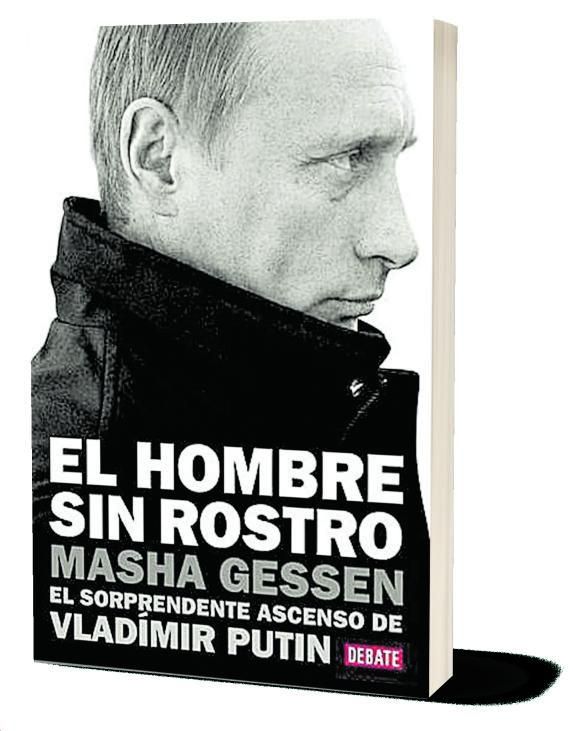 MASHA GESSEN. El hombre sin rostro. El sorprendente ascenso. de Vladímir Putin.  Editorial Debate. 316 páginas.