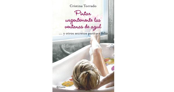 “Pintar urgentemente las ventanas de azul… y otros secretos para ser feliz” de Cristina Torrad