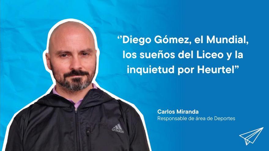 Newsletter &#039;La Pelota No Se Mancha&#039;: Diego Gómez, el Mundial, los sueños del Liceo y la inquietud por Heurtel