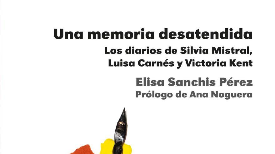 Una memoria desatendida: Los diarios de Silvia Mistral, Luisa Carnés y Victoria Kent