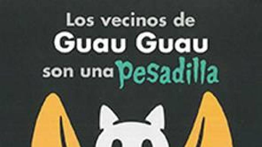 «Los vecinos de Guau Guau son una pesadilla»