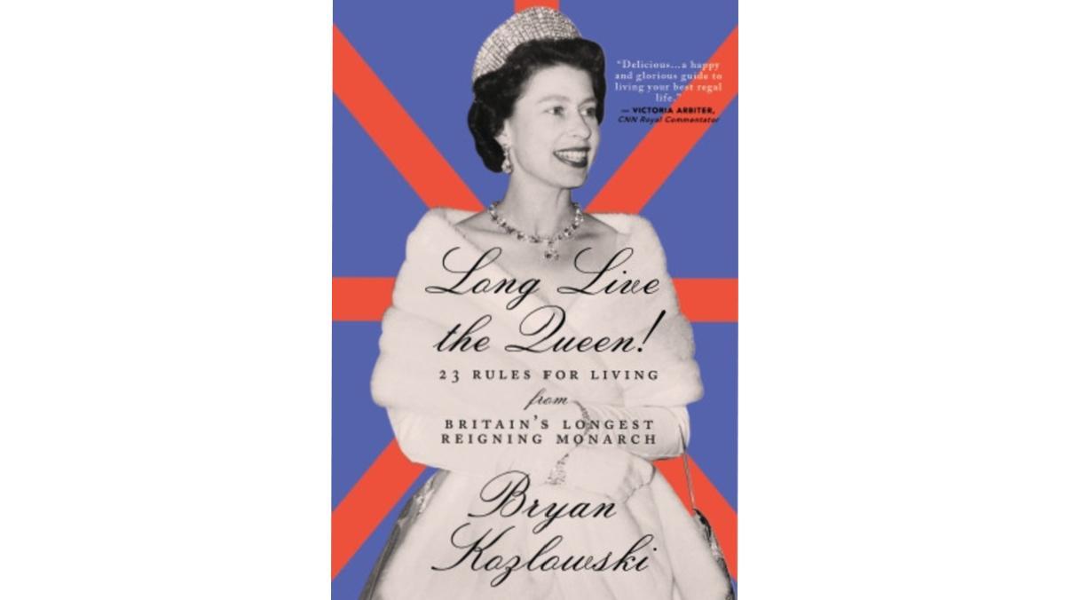 'Long Live the Queen: 23 Rules for Living from Britain’s Longest Living Monarch',  de Bryan Kozlowski.