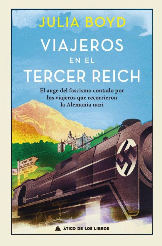 JULIA BOYD Viajeros en el Tercer Reich ATICO DE LOS LIBROS, 448 PÁGINAS, 22,70 €