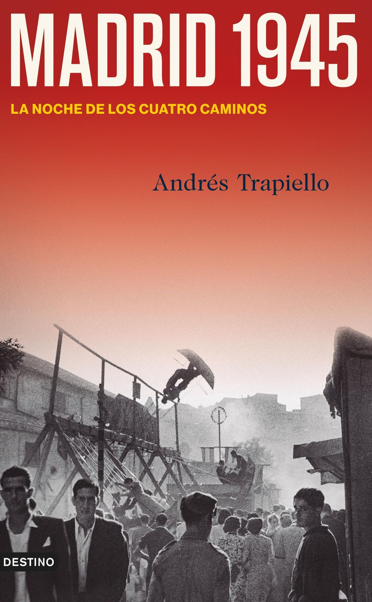 Portada del libro de Andrés Trapiello ‘Madrid. 1945. La noche de los cuatro caminos’