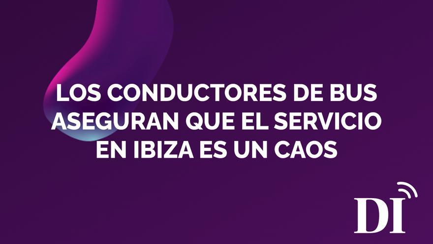 PODCAST: Los conductores de bus aseguran que el servicio en Ibiza es un caos