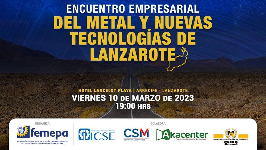 El día 10 de marzo a las 19:00 en el Hotel Lancelot de Arrecife, tendrá lugar el Encuentro Empresarial del Metal y las Nuevas Tecnologías de Lanzarote