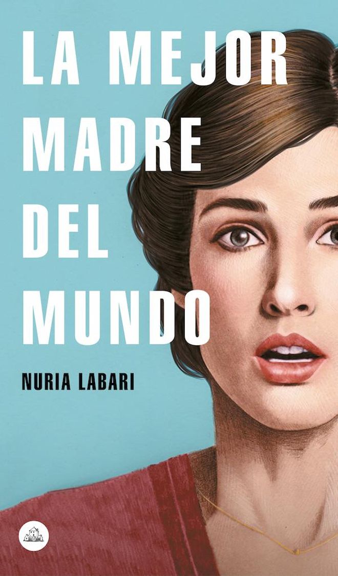 ‘La mejor madre del mundo’, de Nuria Labari (Random House)