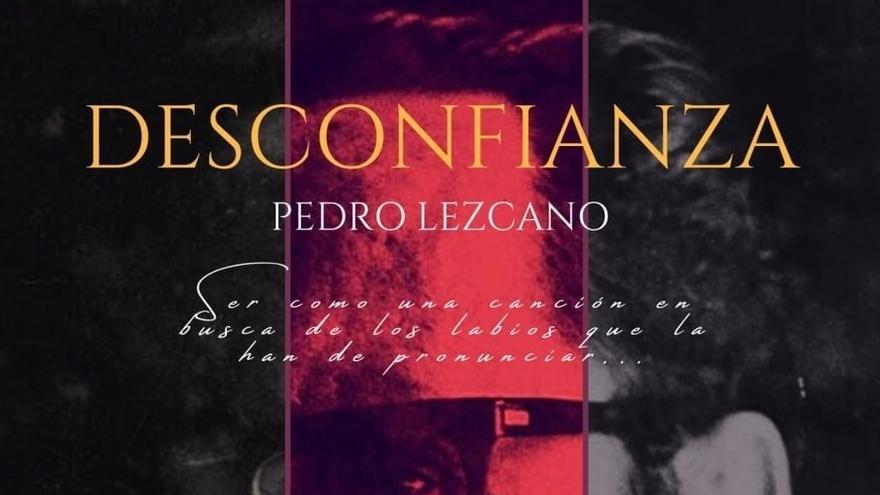 Teatro y música: &#039;Desconfianza&#039;. Pedro Lezcano