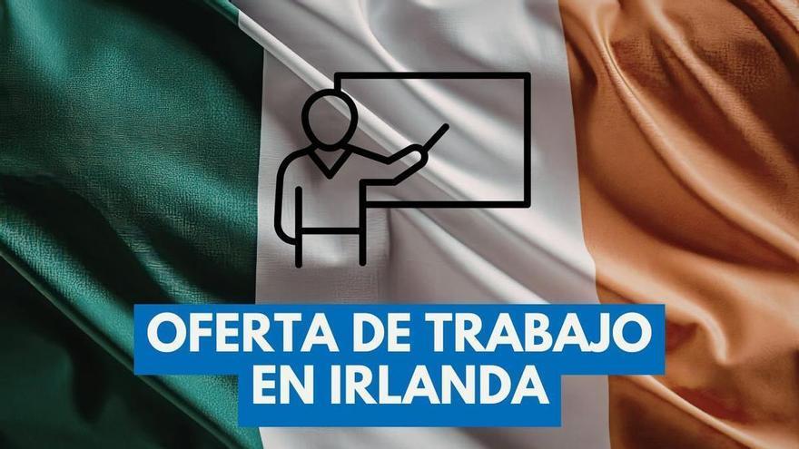 EL SEPE busca maestros de Infantil y Primaria para trabajar en Irlanda: contrato indefinido a jornada completa