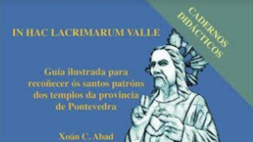 In hac lacrimarum valle. Guía ilustrada para recoñecer ós santos patróns dos templos de Pontevedra