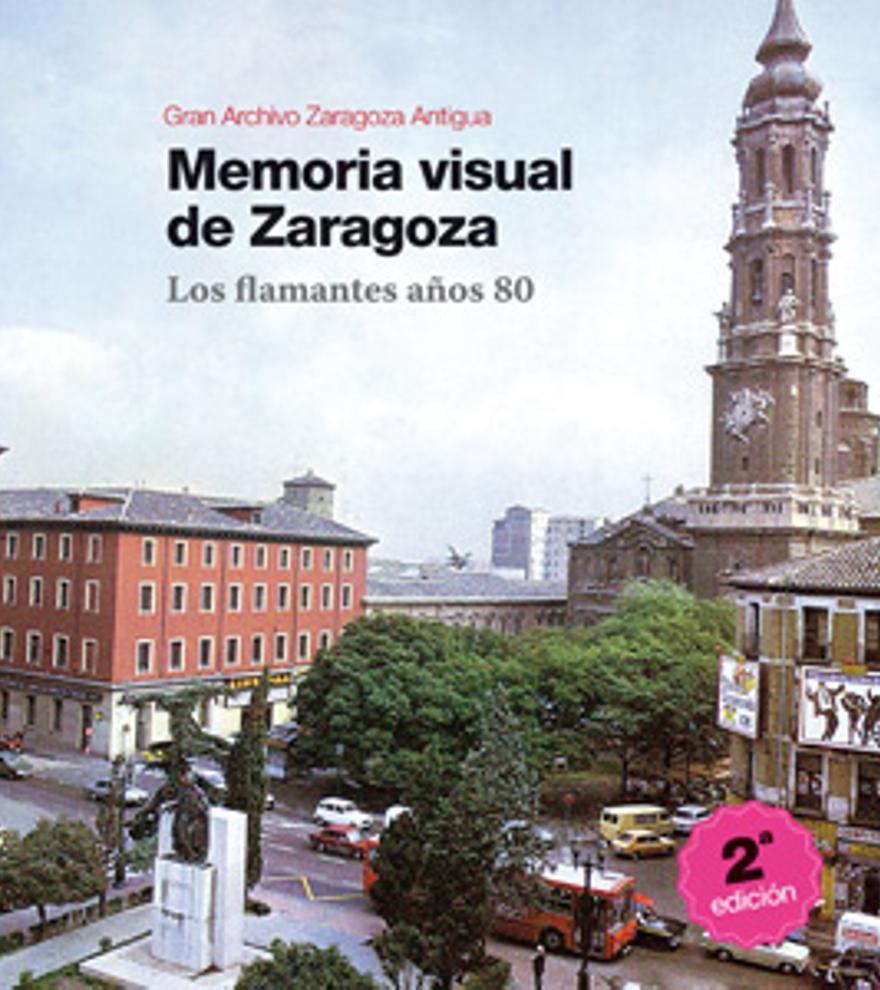 MEMORIA VISUAL DE ZARAGOZA. Los flamantes años 80