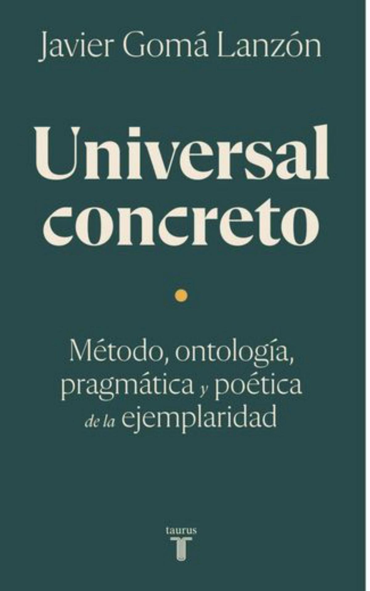 'Universal concreto: Método, ontología, pragmática y poética de la ejemplaridad', de Javier Gomá