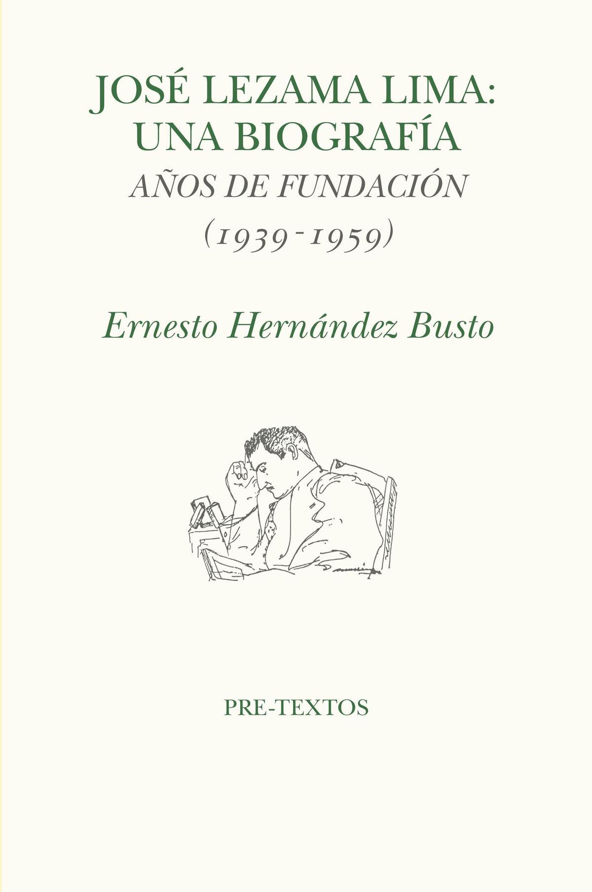 José Lezama Lima: una biografía. Años de fundación (1939-1959) de Ernesto Hernández Busto