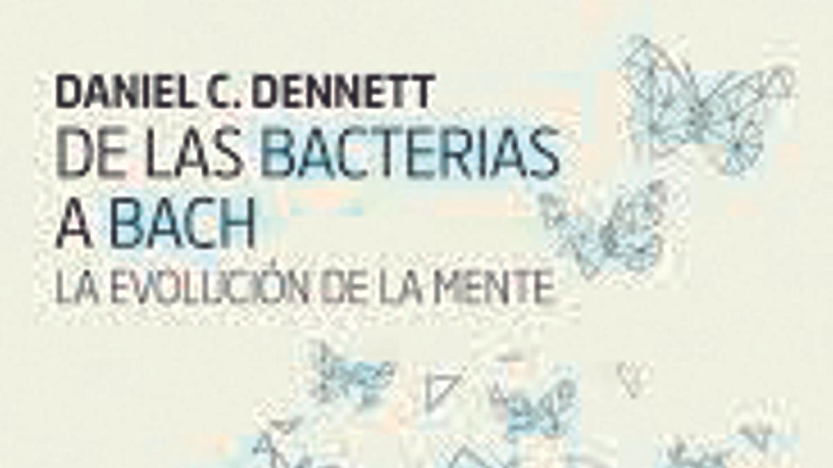 Portada del libro: De las bacterias a Bach (Editorial Pasado &amp; Presente) de Daniel Clement Dennett.