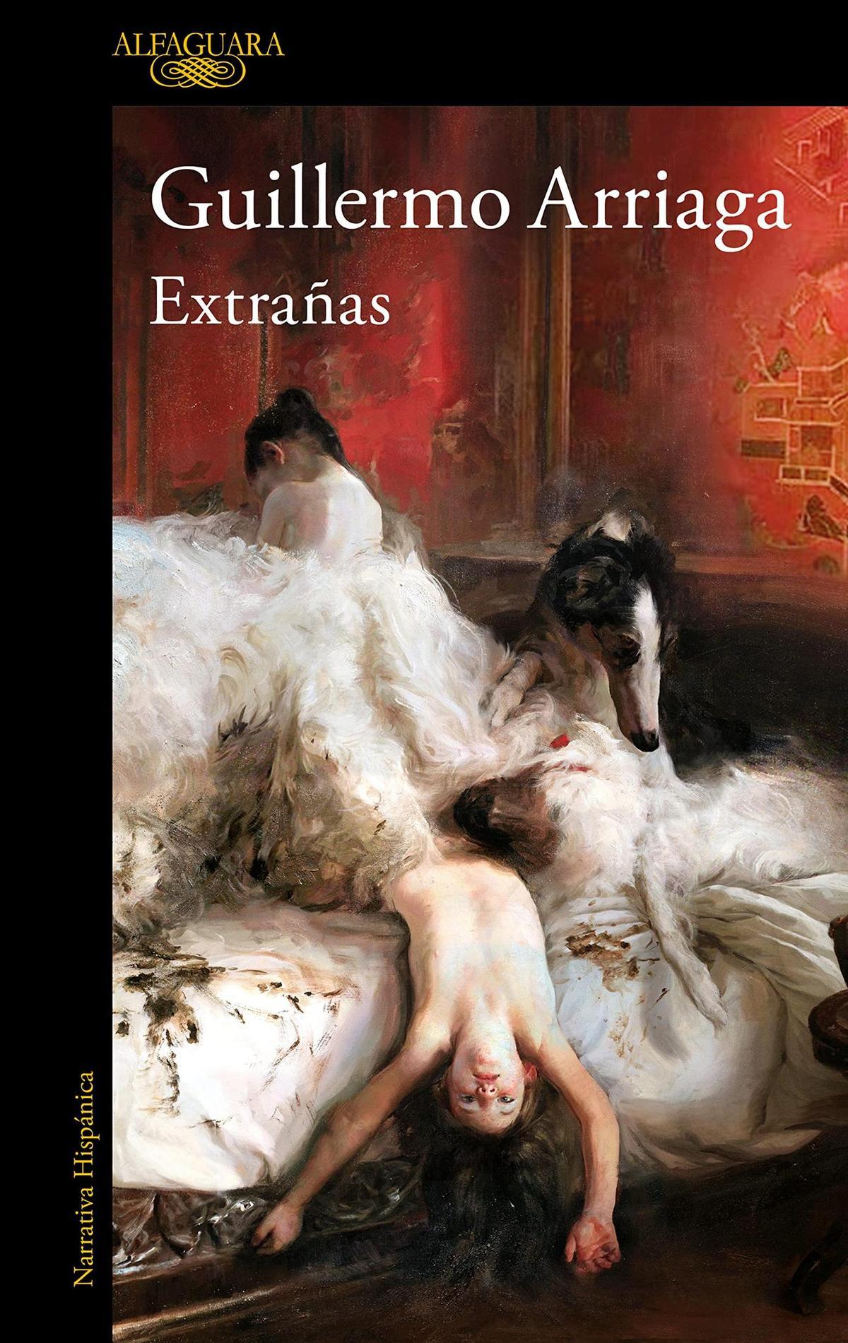 'Extrañas', de Guillermo Arriaga. Editorial Alfaguara