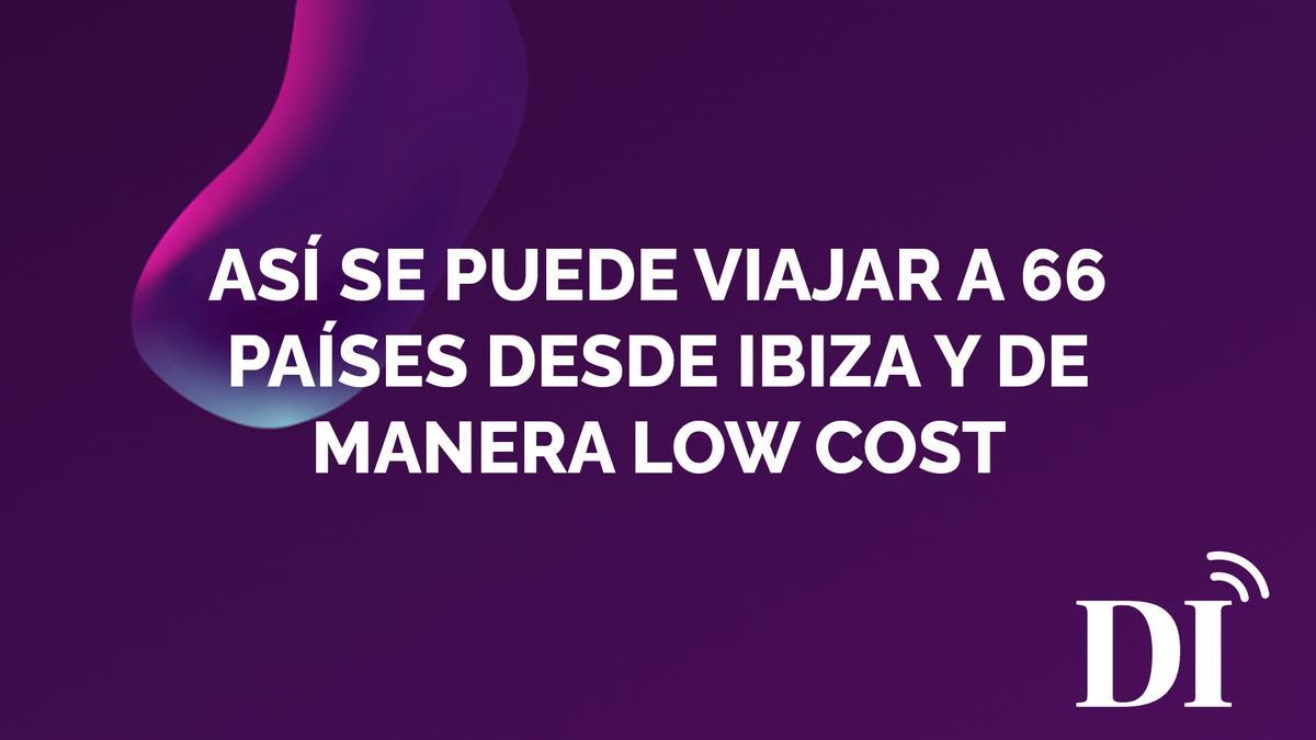 Así puedes viajar a 66 países desde Ibiza y de forma económica