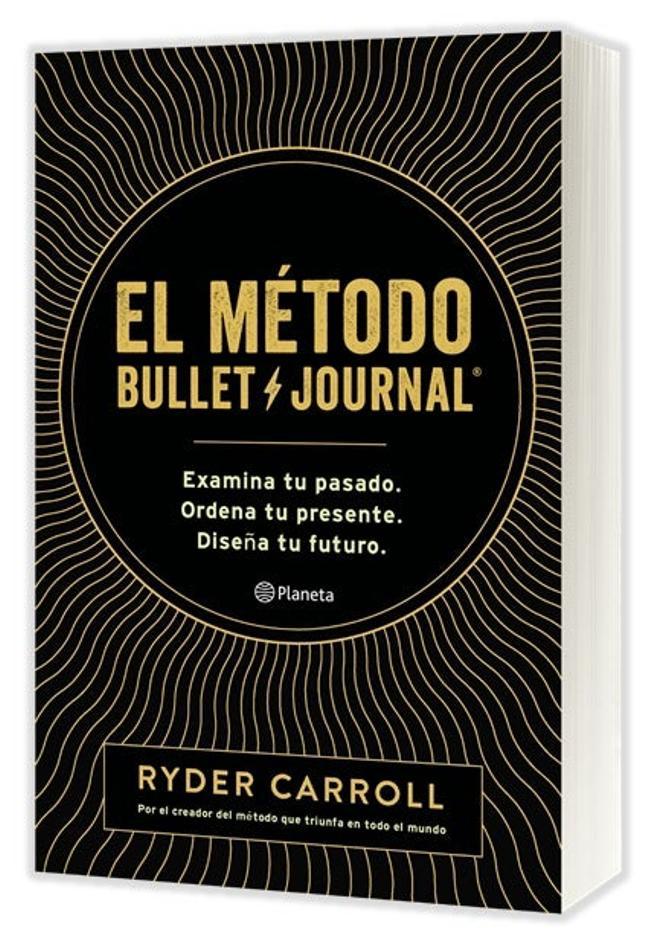 El Método Bullet Journal, de Ryder Carroll. Editorial Planeta. (Precio: 15,10 euros)