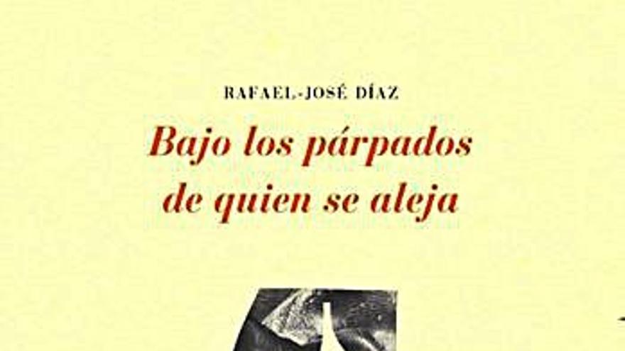 Rafael-José Díaz publica ‘Bajo  los párpados de quien se aleja’ 