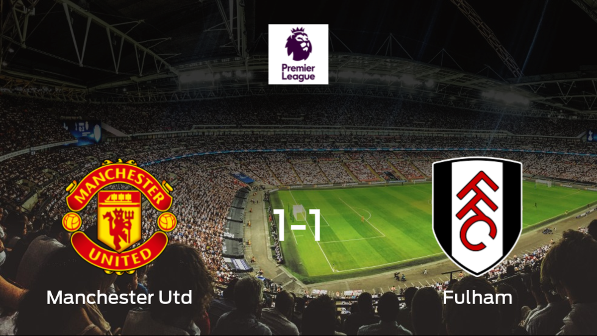 El Manchester United y el Fulham concluyen su encuentro liguero con un empate (1-1)