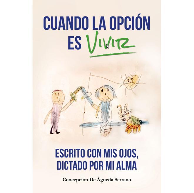 Libro 'Cuando la opción es vivir', de Concepción de Águeda Serrano, diagnosticada de ELA