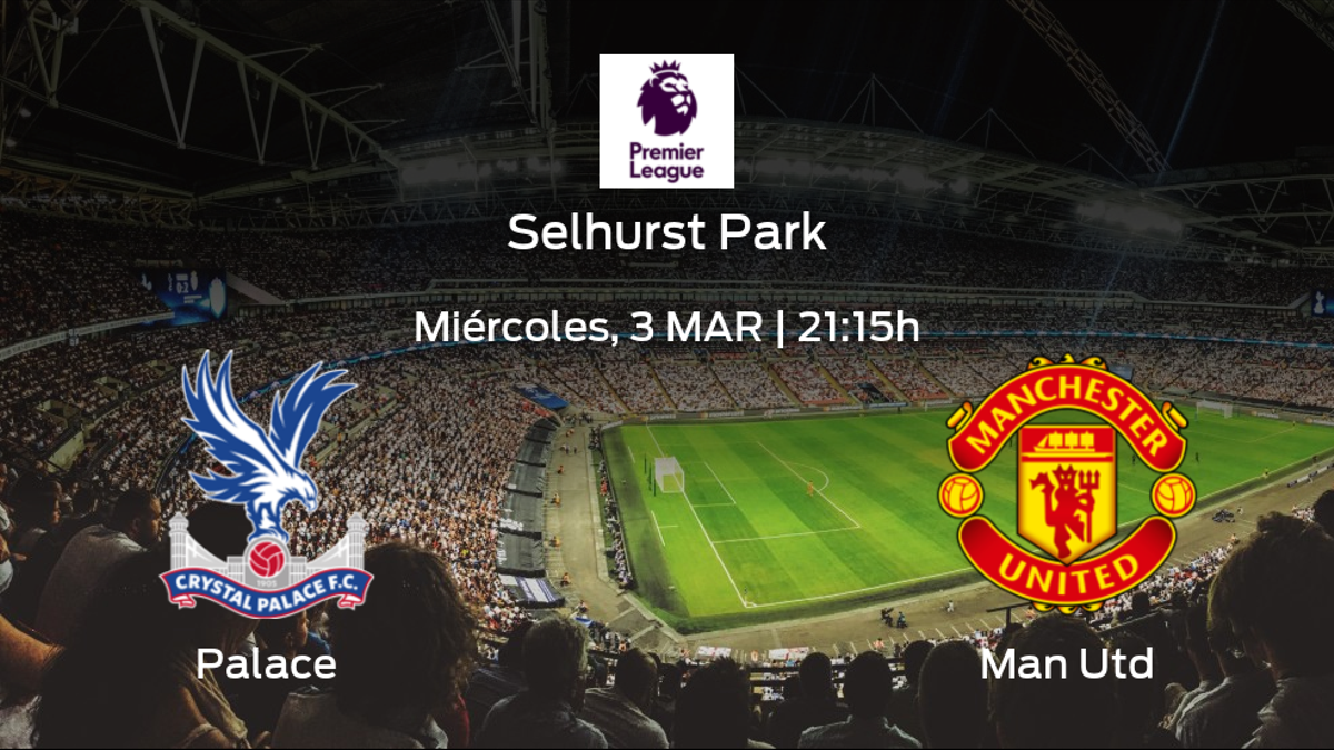 Previa del partido: el Crystal Palace recibe al Manchester United